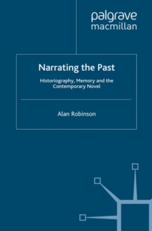 Narrating the Past : Historiography, Memory and the Contemporary Novel