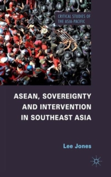 ASEAN, Sovereignty and Intervention in Southeast Asia, Hardback Book ASEAN, Sovereignty and Intervention in Southeast Asia, Hardback Book