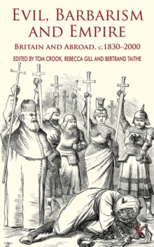 Evil, Barbarism and Empire : Britain and Abroad, C.1830 - 2000