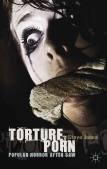 Torture Porn : Popular Horror After Saw, Hardback Book Torture Porn : Popular Horror After Saw, Hardback Book