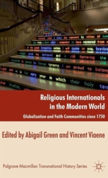 Religious Internationals in the Modern World : Globalization and Faith Communities Since 1750, Hardback Book Religious Internationals in the Modern World : Globalization and Faith Communities Since 1750, Hardback Book