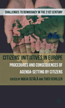 Citizen's Initiatives in Europe : Procedures and Consequences of Agenda-Setting by Citizens, Hardback Book Citizen's Initiatives in Europe : Procedures and Consequences of Agenda-Setting by Citizens, Hardback Book