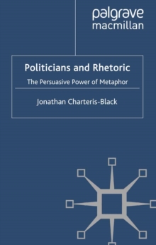 Politicians and Rhetoric : The Persuasive Power of Metaphor