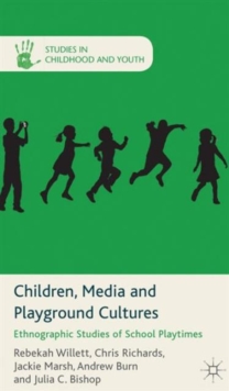 Children, Media and Playground Cultures : Ethnographic Studies of School Playtimes, Hardback Book Children, Media and Playground Cultures : Ethnographic Studies of School Playtimes, Hardback Book