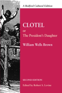 Clotel : Or, the President's Daughter: a Narrative of Slave Life in the United States, Paperback / softback Book Clotel : Or, the President's Daughter: a Narrative of Slave Life in the United States, Paperback / softback Book