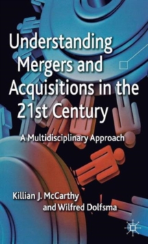Understanding Mergers and Acquisitions in the 21st Century : A Multidisciplinary Approach, Hardback Book Understanding Mergers and Acquisitions in the 21st Century : A Multidisciplinary Approach, Hardback Book