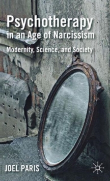 Psychotherapy in an Age of Narcissism : Modernity, Science, and Society, Hardback Book Psychotherapy in an Age of Narcissism : Modernity, Science, and Society, Hardback Book