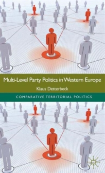 Multi-Level Party Politics in Western Europe, Hardback Book Multi-Level Party Politics in Western Europe, Hardback Book