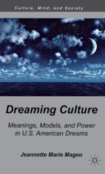 Dreaming Culture : Meanings, Models, and Power in U.S. American Dreams, Hardback Book Dreaming Culture : Meanings, Models, and Power in U.S. American Dreams, Hardback Book