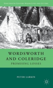 Wordsworth and Coleridge : Promising Losses, Hardback Book Wordsworth and Coleridge : Promising Losses, Hardback Book