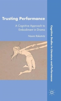 Trusting Performance : A Cognitive Approach to Embodiment in Drama, Hardback Book Trusting Performance : A Cognitive Approach to Embodiment in Drama, Hardback Book