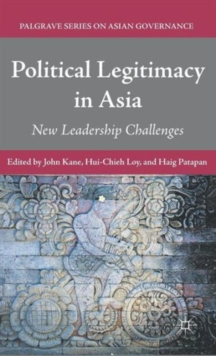 Political Legitimacy in Asia : New Leadership Challenges, Hardback Book Political Legitimacy in Asia : New Leadership Challenges, Hardback Book