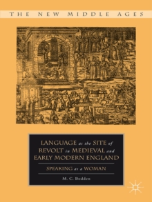 Language as the Site of Revolt in Medieval and Early Modern England : Speaking as a Woman