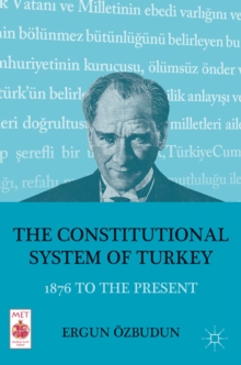 The Constitutional System of Turkey : 1876 to the Present