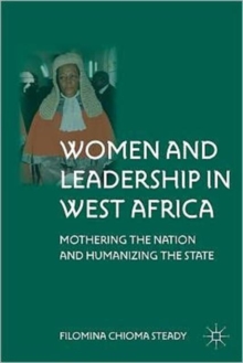 Women and Leadership in West Africa : Mothering the Nation and Humanizing the State, Hardback Book Women and Leadership in West Africa : Mothering the Nation and Humanizing the State, Hardback Book