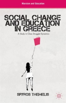 Social Change and Education in Greece : A Study in Class Struggle Dynamics, Hardback Book Social Change and Education in Greece : A Study in Class Struggle Dynamics, Hardback Book