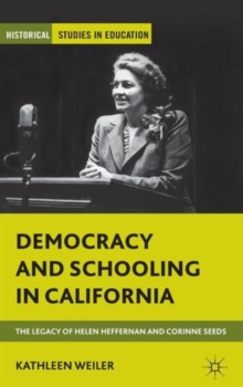 Democracy and Schooling in California : The Legacy of Helen Heffernan and Corinne Seeds, Hardback Book Democracy and Schooling in California : The Legacy of Helen Heffernan and Corinne Seeds, Hardback Book