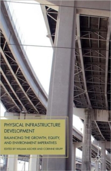 Physical Infrastructure Development : Balancing the Growth, Equity, and Environmental Imperatives, Paperback Book Physical Infrastructure Development : Balancing the Growth, Equity, and Environmental Imperatives, Paperback Book
