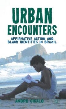 Urban Encounters : Affirmative Action and Black Identities in Brazil, Hardback Book Urban Encounters : Affirmative Action and Black Identities in Brazil, Hardback Book