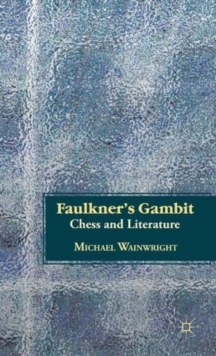 Faulkner's Gambit : Chess and Literature, Hardback Book Faulkner's Gambit : Chess and Literature, Hardback Book
