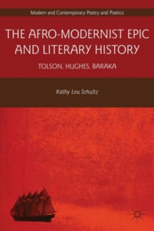 The Afro-Modernist Epic and Literary History : Tolson, Hughes, Baraka, Hardback Book The Afro-Modernist Epic and Literary History : Tolson, Hughes, Baraka, Hardback Book