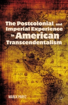 The Postcolonial and Imperial Experience in American Transcendentalism, Hardback Book The Postcolonial and Imperial Experience in American Transcendentalism, Hardback Book