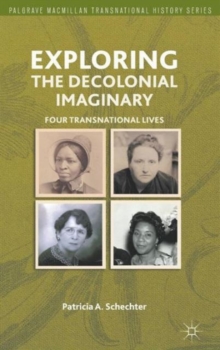 Exploring the Decolonial Imaginary : Four Transnational Lives, Hardback Book Exploring the Decolonial Imaginary : Four Transnational Lives, Hardback Book
