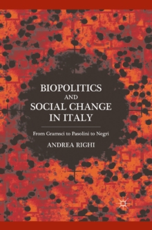 Biopolitics and Social Change in Italy : From Gramsci to Pasolini to Negri