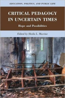 Critical Pedagogy in Uncertain Times : Hope and Possibilities, Paperback / softback Book Critical Pedagogy in Uncertain Times : Hope and Possibilities, Paperback / softback Book