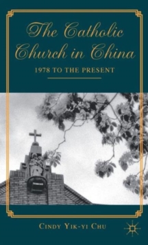 The Catholic Church in China : 1978 to the Present, Hardback Book The Catholic Church in China : 1978 to the Present, Hardback Book