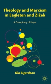 Theology and Marxism in Eagleton and Zizek : A Conspiracy of Hope, Hardback Book Theology and Marxism in Eagleton and Zizek : A Conspiracy of Hope, Hardback Book