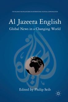 Al Jazeera English : Global News in a Changing World, Paperback / softback Book Al Jazeera English : Global News in a Changing World, Paperback / softback Book