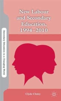 New Labour and Secondary Education, 1994-2010, Hardback Book New Labour and Secondary Education, 1994-2010, Hardback Book