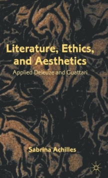 Literature, Ethics, and Aesthetics : Applied Deleuze and Guattari, Hardback Book Literature, Ethics, and Aesthetics : Applied Deleuze and Guattari, Hardback Book