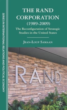 The RAND Corporation (1989-2009) : The Reconfiguration of Strategic Studies in the United States, Hardback Book The RAND Corporation (1989-2009) : The Reconfiguration of Strategic Studies in the United States, Hardback Book