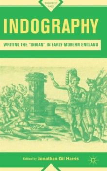 Indography : Writing the "Indian" in Early Modern England, Hardback Book Indography : Writing the "Indian" in Early Modern England, Hardback Book