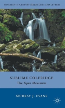 Sublime Coleridge : The Opus Maximum, Hardback Book Sublime Coleridge : The Opus Maximum, Hardback Book