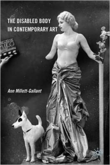 The Disabled Body in Contemporary Art, Paperback / softback Book The Disabled Body in Contemporary Art, Paperback / softback Book