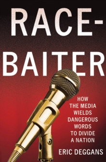 Race-Baiter : How the Media Wields Dangerous Words to Divide a Nation, Hardback Book Race-Baiter : How the Media Wields Dangerous Words to Divide a Nation, Hardback Book