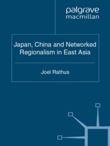 Japan, China and Networked Regionalism in East Asia