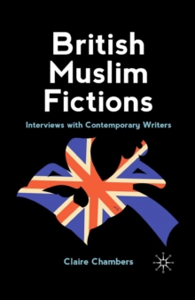 British Muslim Fictions : Interviews with Contemporary Writers