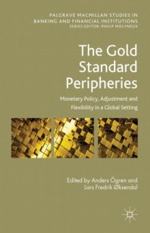 The Gold Standard Peripheries : Monetary Policy, Adjustment and Flexibility in a Global Setting, Hardback Book The Gold Standard Peripheries : Monetary Policy, Adjustment and Flexibility in a Global Setting, Hardback Book
