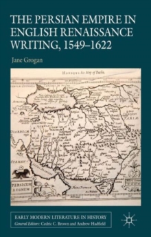 The Persian Empire in English Renaissance Writing, 1549-1622, Hardback Book The Persian Empire in English Renaissance Writing, 1549-1622, Hardback Book