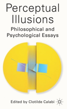 Perceptual Illusions : Philosophical and Psychological Essays, Hardback Book Perceptual Illusions : Philosophical and Psychological Essays, Hardback Book