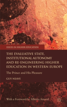 The Evaluative State, Institutional Autonomy and Re-Engineering Higher Education in Western Europe : The Prince and His Pleasure, Hardback Book The Evaluative State, Institutional Autonomy and Re-Engineering Higher Education in Western Europe : The Prince and His Pleasure, Hardback Book