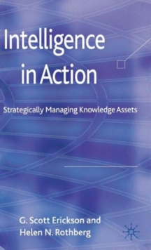 Intelligence in Action : Strategically Managing Knowledge Assets, Hardback Book Intelligence in Action : Strategically Managing Knowledge Assets, Hardback Book