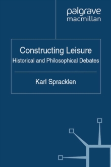 Constructing Leisure : Historical and Philosophical Debates