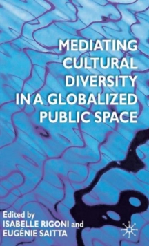 Mediating Cultural Diversity in a Globalised Public Space, Hardback Book Mediating Cultural Diversity in a Globalised Public Space, Hardback Book