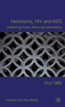 Feminisms, HIV and AIDS : Subverting Power, Reducing Vulnerability, Hardback Book Feminisms, HIV and AIDS : Subverting Power, Reducing Vulnerability, Hardback Book