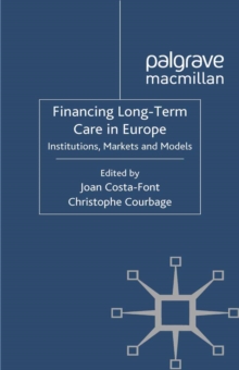 Financing Long-Term Care in Europe : Institutions, Markets and Models